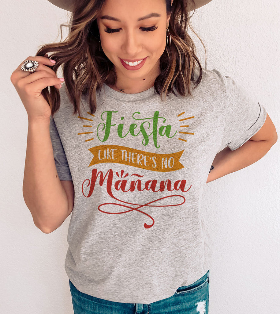 Fiesta Like There's No Manana - Cinco De Mayo Funny Sassy Drinks Party Celebration T-Shirt