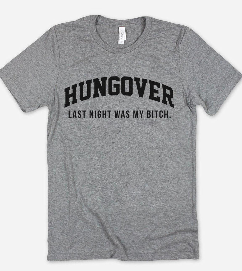 Hungover, Last Night Was My Bitch - T-Shirt - House of Rodan