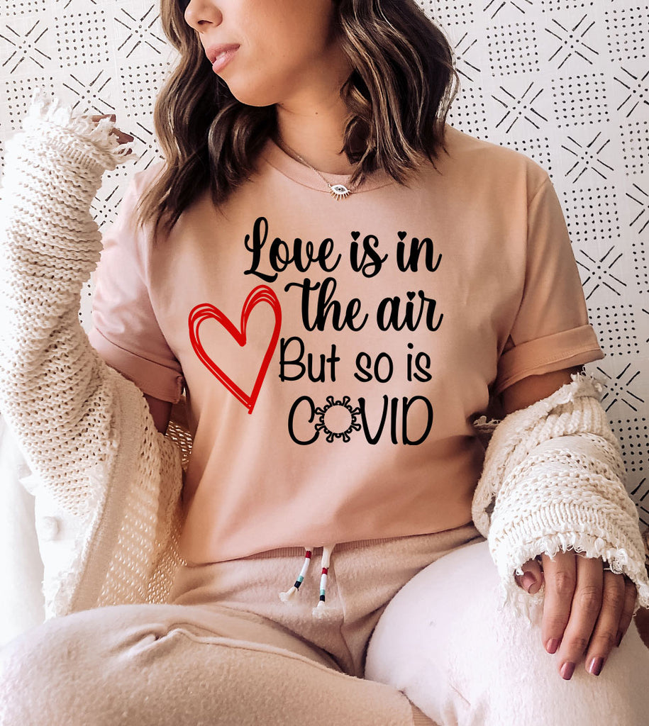 Love is in The Air, But So is Covid - Valentine's Day Pandemic Covid T-Shirt