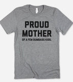 Proud Mother Of A Few Dumbass Kids - T-Shirt