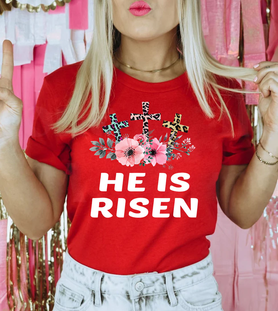 He Is Risen 3 Crosses - Easter Religious God Jesus Christian Flowers T-Shirt