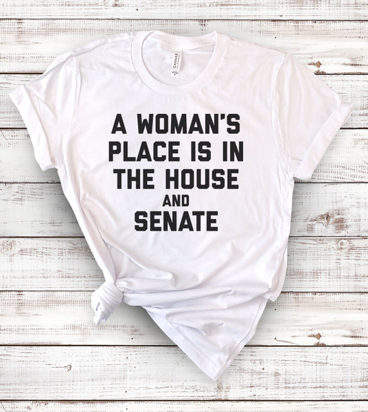 A Woman s Place Is In The House And Senate T Shirt House of Rodan