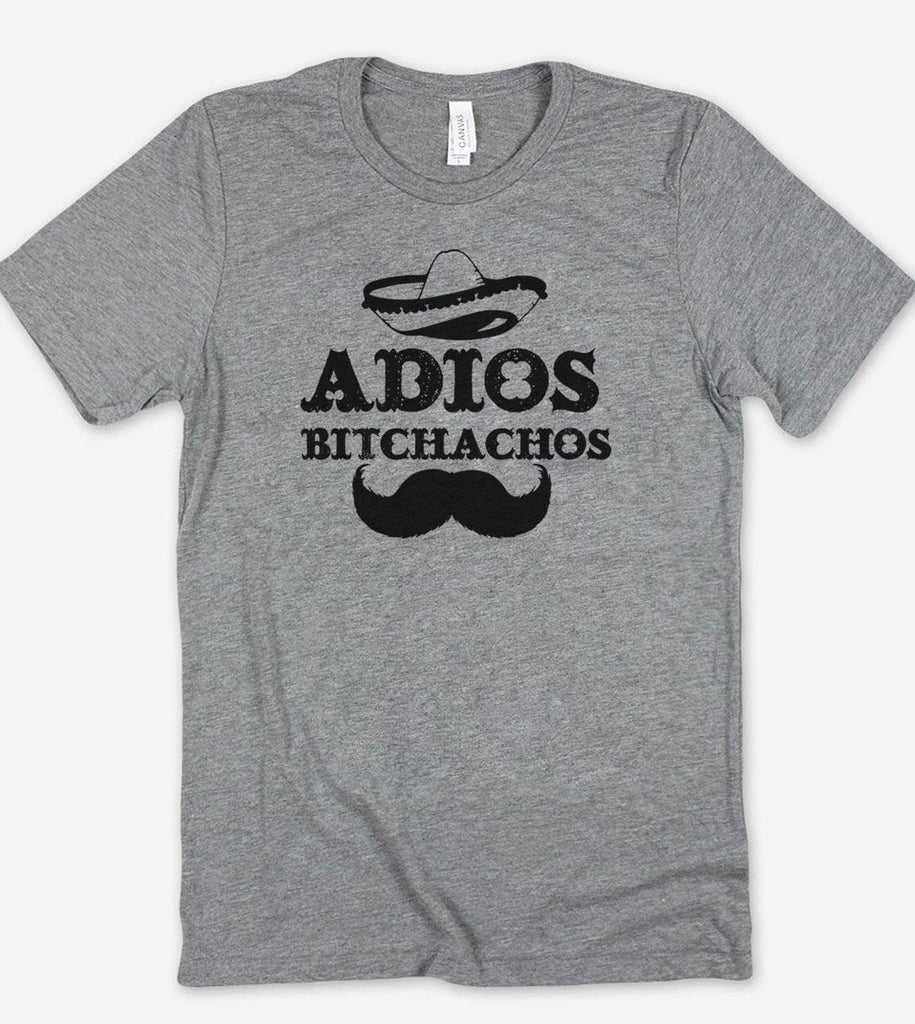 Adios Bitchachos - Funny T-Shirt - House of Rodan