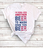 I'm Gonna Need Another Beer To Wash Down This Beer - T-Shirt