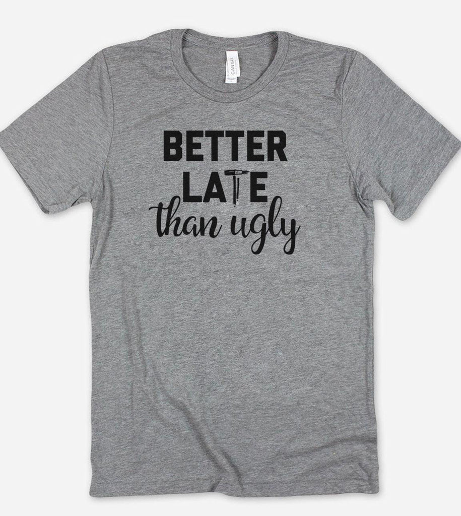 Better Late Than Ugly - T-Shirt - House of Rodan