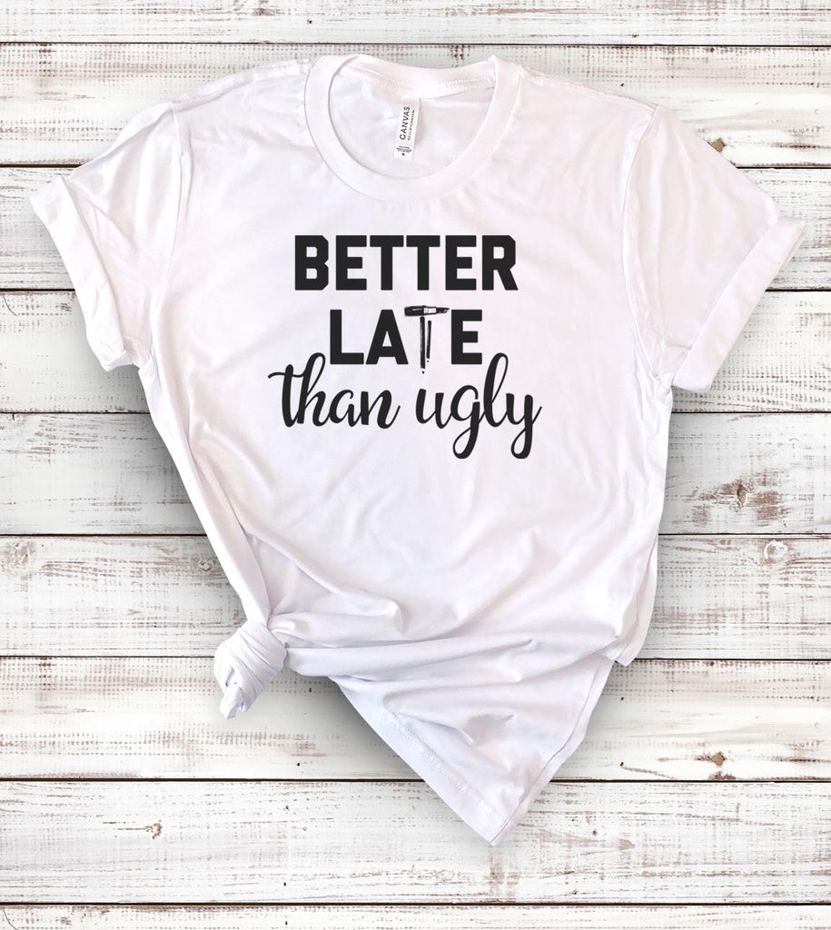 Better Late Than Ugly - T-Shirt - House of Rodan
