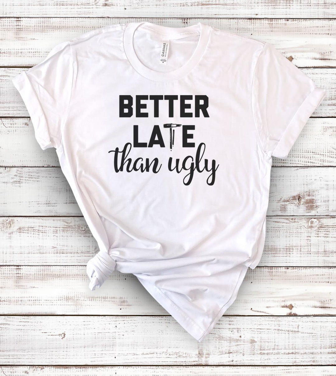 Better Late Than Ugly - T-Shirt - House of Rodan