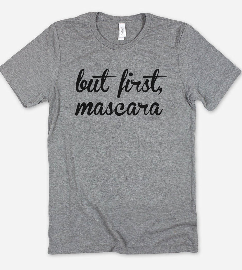 But First Mascara - T-Shirt