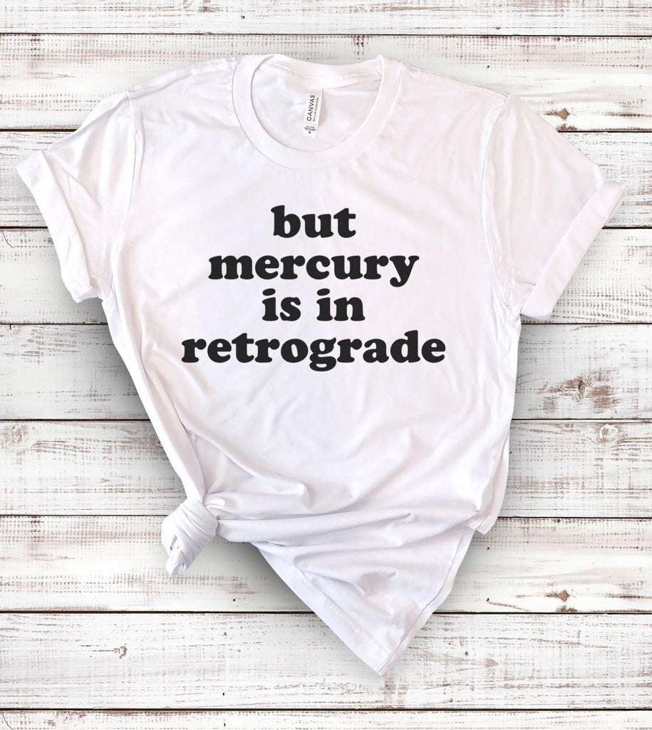 But Mercury Is In Retrograde - T-Shirt - House of Rodan