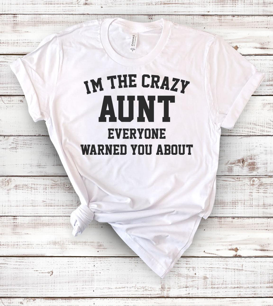 I'm The Crazy Aunt Everyone Warned You About - T-Shirt - House of Rodan