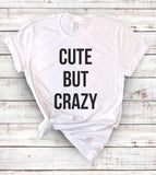 Cute But Crazy - Sarcastic T-Shirt - House of Rodan
