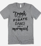 Drink Like A Pirate, Dance Like A Mermaid - T-Shirt - House of Rodan