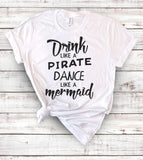 Drink Like A Pirate, Dance Like A Mermaid - T-Shirt - House of Rodan