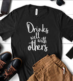 Drinks Well With Others - T-Shirt