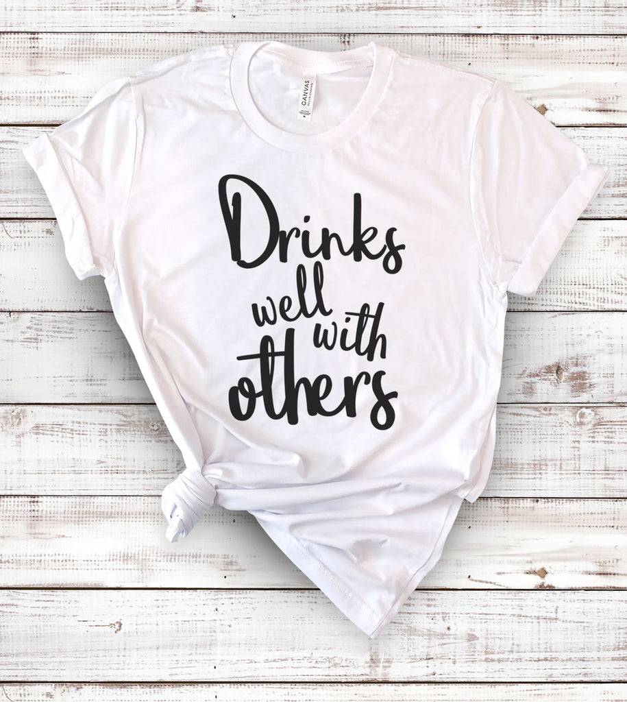 Drinks Well With Others - T-Shirt