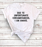 Due To Unfortunate Circumstances I Am Awake - T-Shirt - House of Rodan