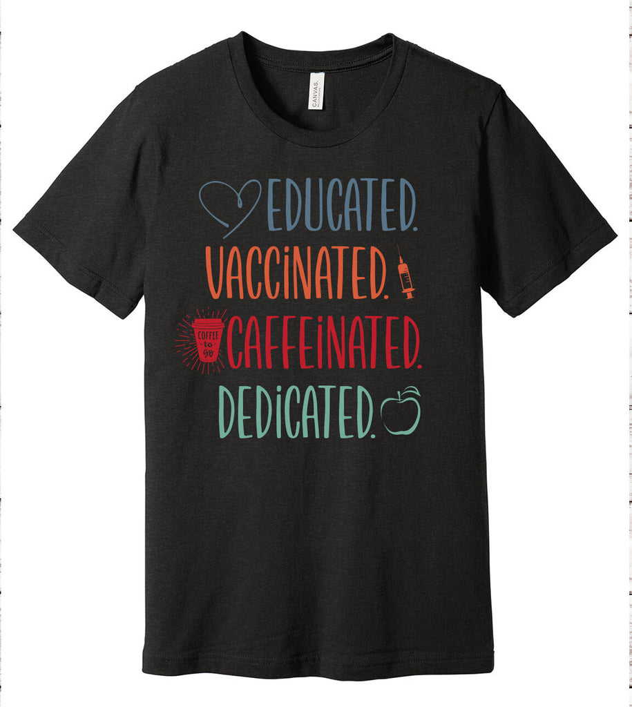 Educated Vaccinated Caffeinated Dedicated Teacher - T-Shirt
