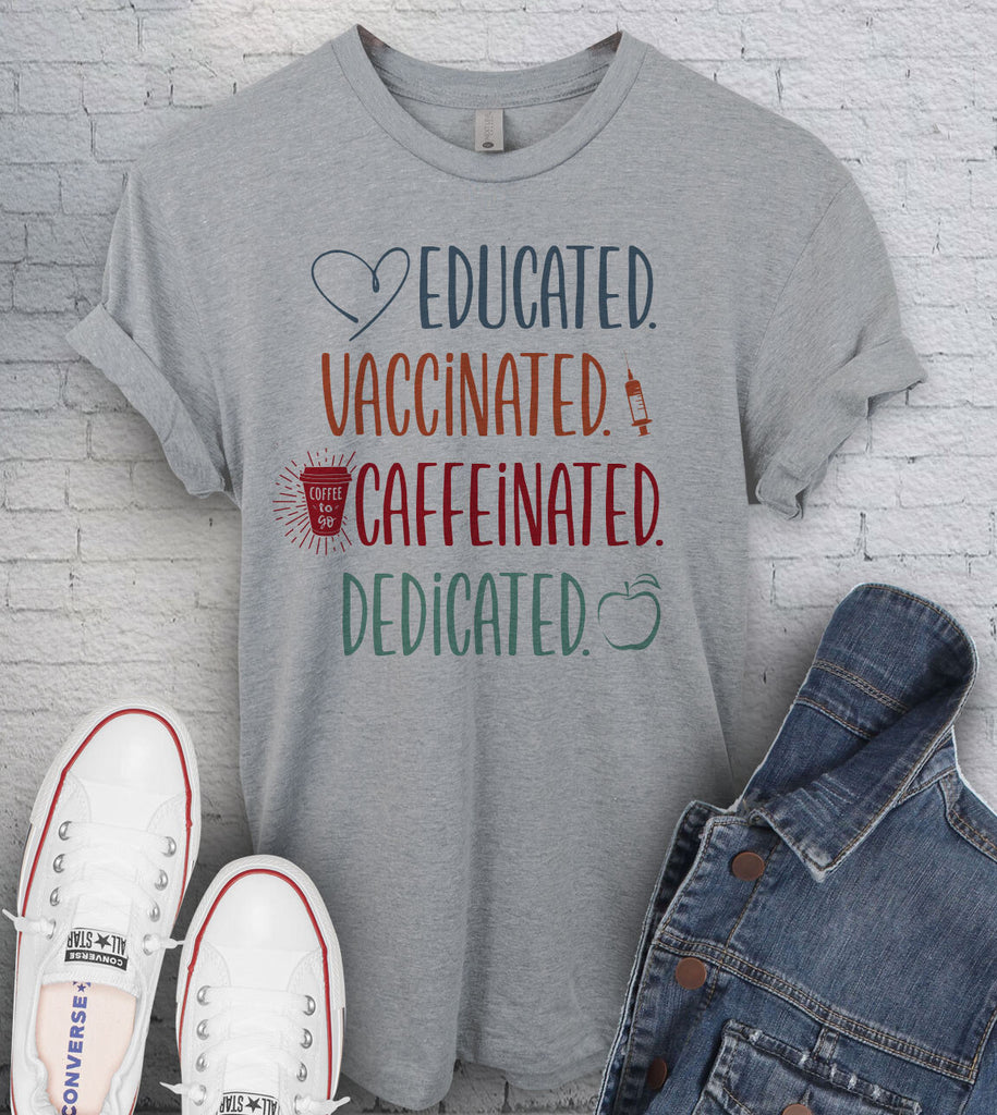 Educated Vaccinated Caffeinated Dedicated Teacher - T-Shirt