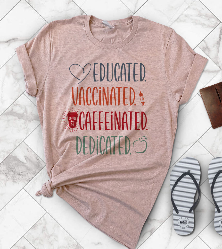 Educated Vaccinated Caffeinated Dedicated Teacher - T-Shirt