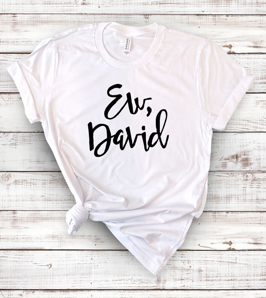 Ew David - Schitt's Creek T-Shirt