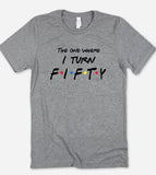 The One Where I Turn Fifty - Friends 50th Birthday T-Shirt - House of Rodan