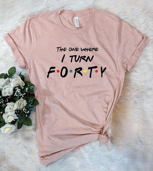 The One Where I Turn Forty Friends 40th Birthday T-Shirt 3XL PeachPuff
