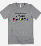 The One Where I Turn Thirty - Friends 30th Birthday T-Shirt - House of Rodan