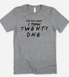 Friends 21st Birthday - The One Where I Turn Twenty One -T-Shirt
