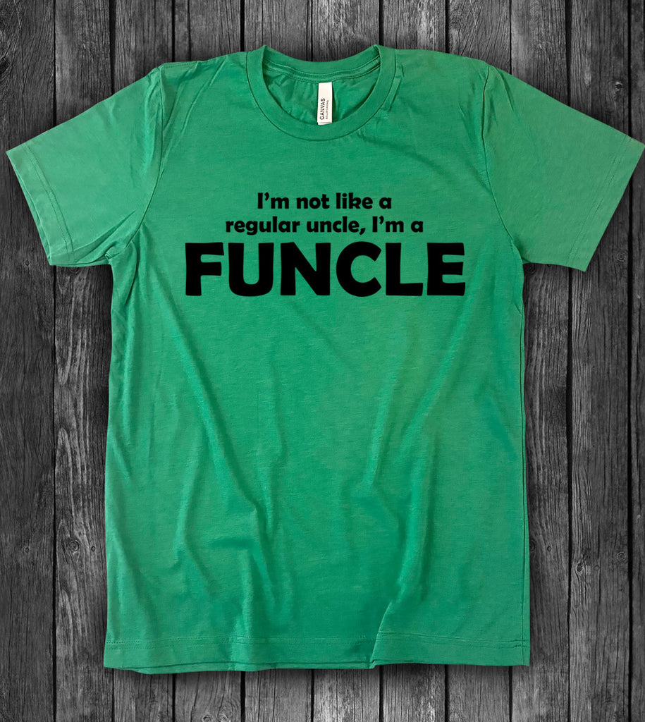 I'm Not Like A Regular Uncle, I'm A Funcle - T-Shirt