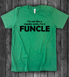 I'm Not Like A Regular Uncle, I'm A Funcle - T-Shirt