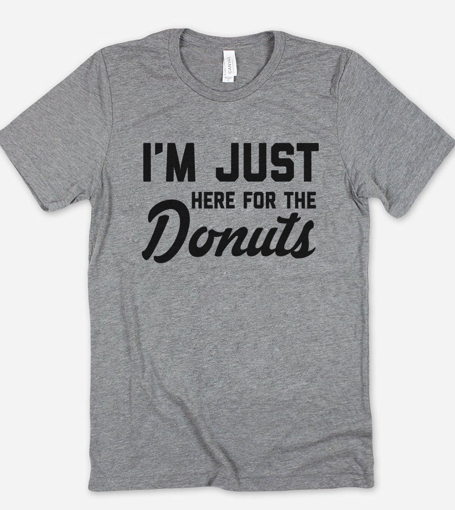 I'm Just Here For The Donuts - T-Shirt