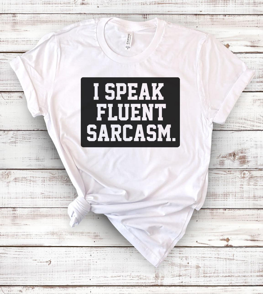 I Speak Fluent Sarcasm - T-Shirt - House of Rodan