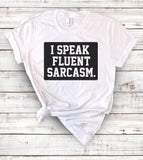 I Speak Fluent Sarcasm - T-Shirt - House of Rodan