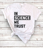 In Science We Trust - T-Shirt
