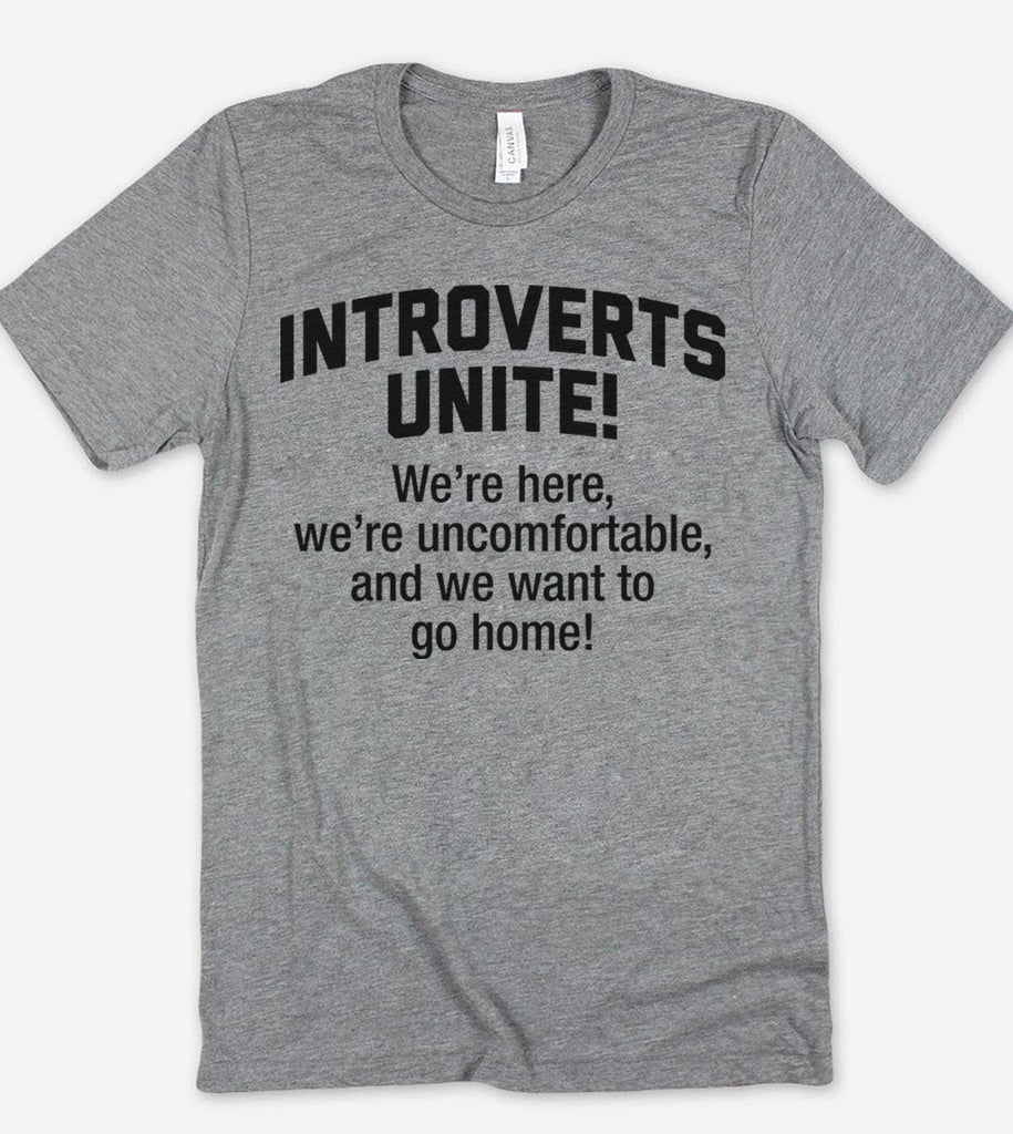 Introverts Unite. We're Here, We're Uncomfortable And Want To Go Home - T-Shirt - House of Rodan