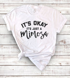 It's Okay, It's Just A Mimosa - T-Shirt