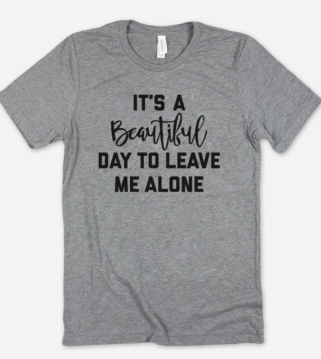 It's A Beautiful Day To Leave Me Alone T-Shirt - House of Rodan