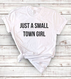 Just A Small Town Girl - T-Shirt
