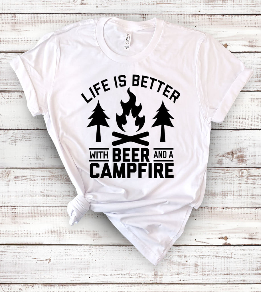 Life Is Better With Beer And A Campfire - T-Shirt