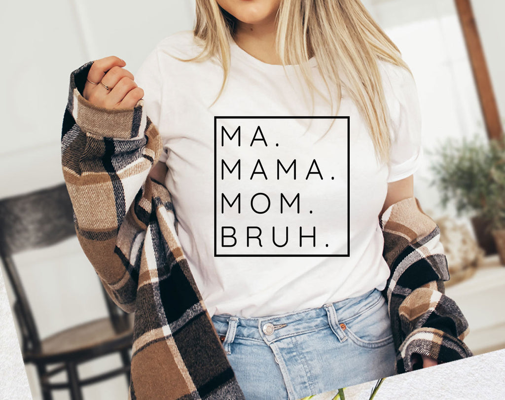 Mama Ma Mom Bruh - Funny Mom Mother's Day Shirt