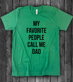 My Favorite People Call Me Dad - T-Shirt