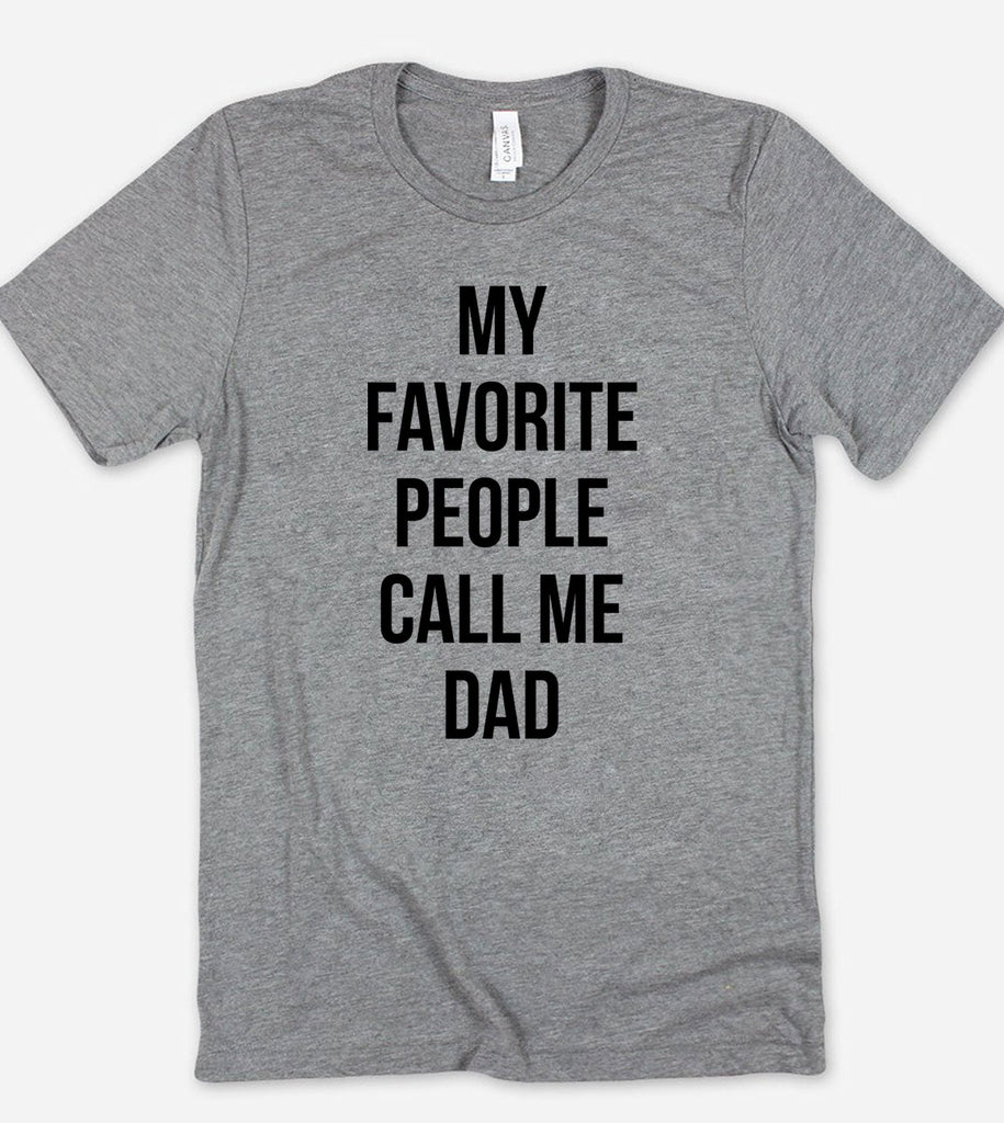 My Favorite People Call Me Dad - T-Shirt