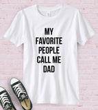 My Favorite People Call Me Dad - T-Shirt