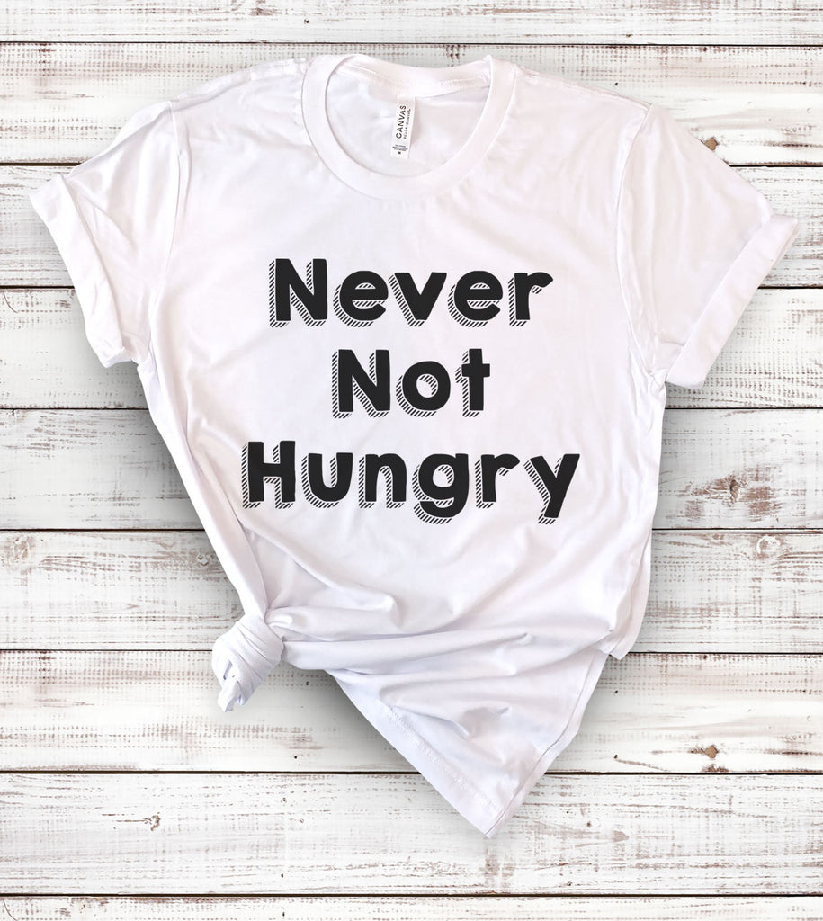 Never Not Hungry - T-Shirt