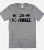 No Coffee No Workee - T-Shirt