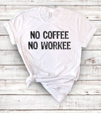 No Coffee No Workee - T-Shirt