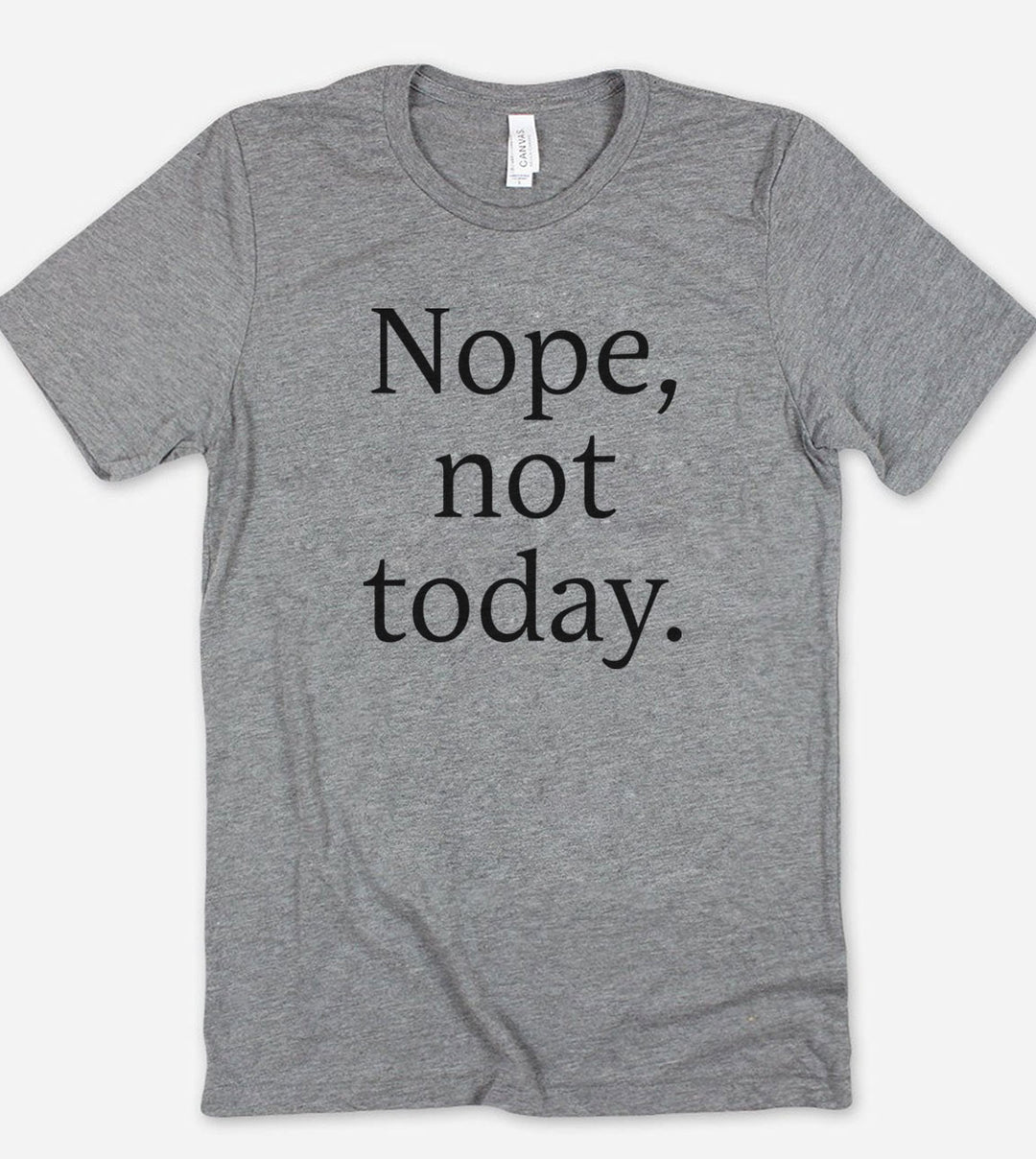 Nope Not Today - T-Shirt