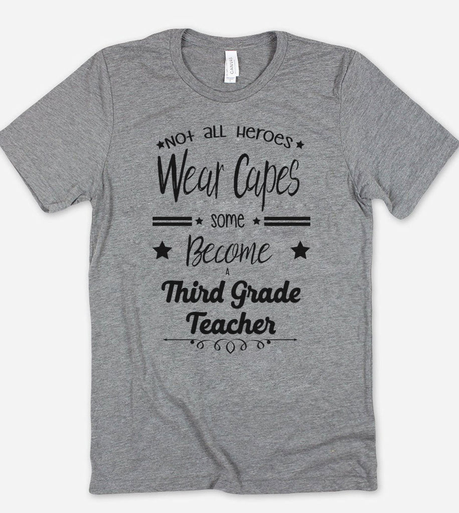 Not All Heroes Wear Capes Some Become Third Grade Teacher - T-Shirt