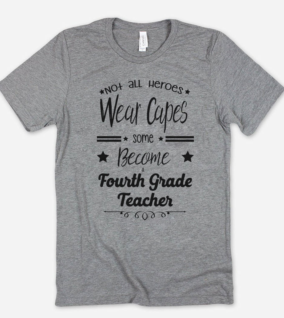 Not All Heroes Wear Capes Some Become Fourth Grade Teachers - T-Shirt