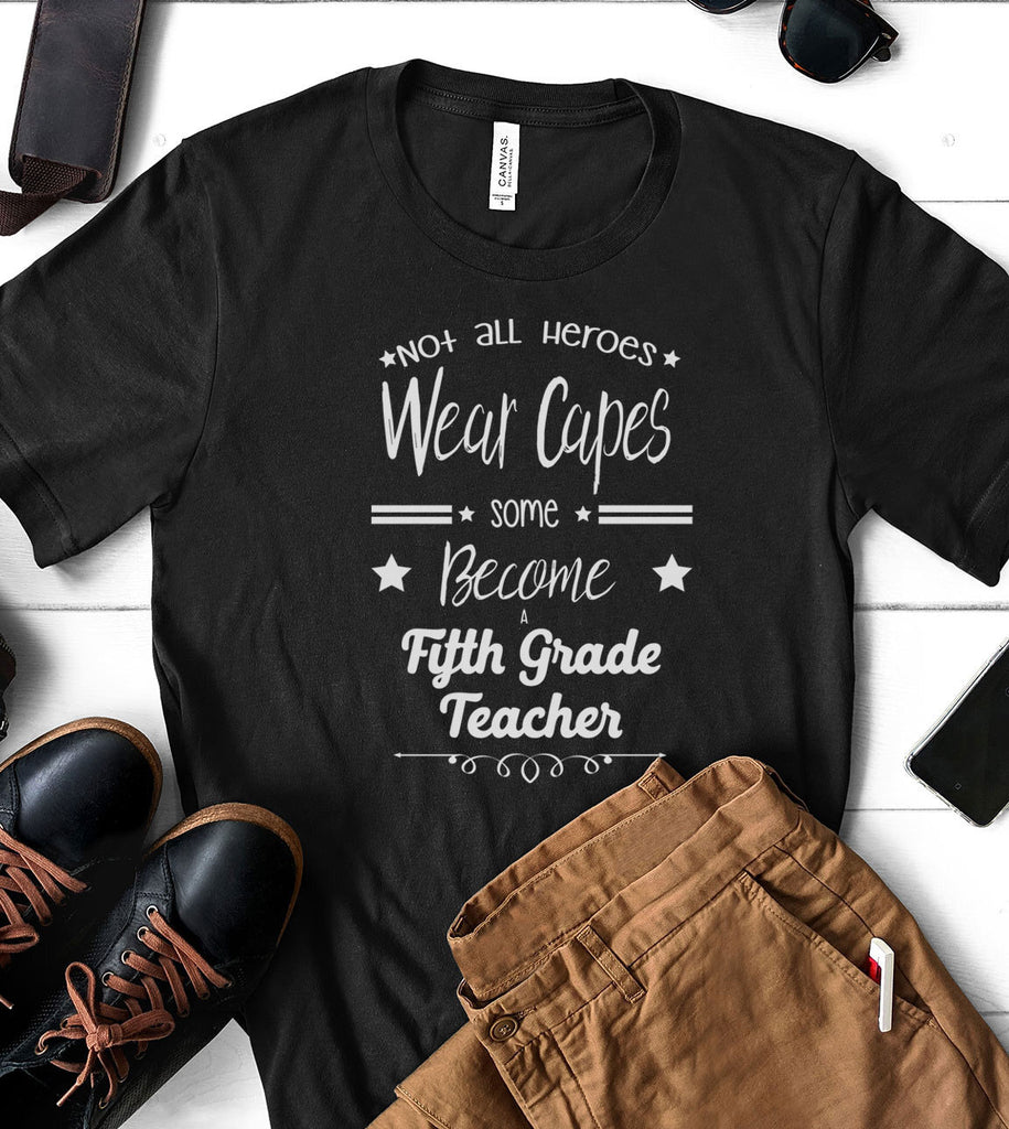 Not All Heroes Wear Capes Some Become Fifth Grade Teachers - T-Shirt